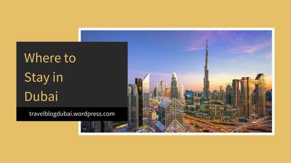 Where to Stay in Dubai - Dubai Travel Blog